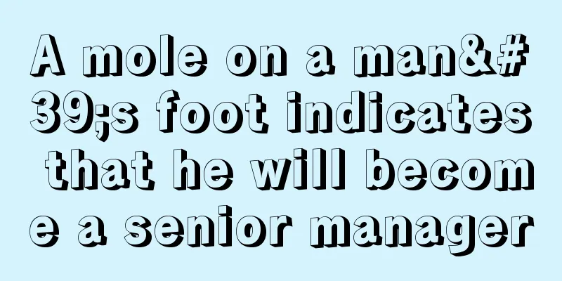 A mole on a man's foot indicates that he will become a senior manager
