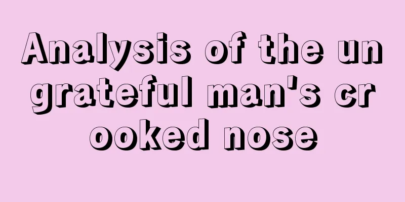 Analysis of the ungrateful man's crooked nose