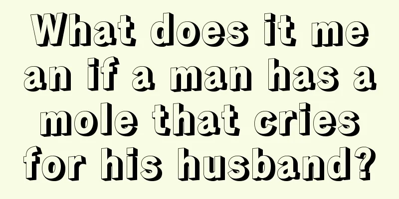 What does it mean if a man has a mole that cries for his husband?
