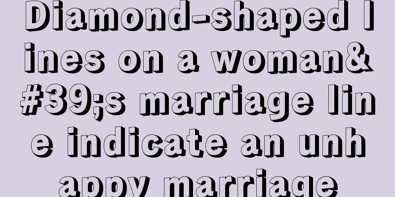 Diamond-shaped lines on a woman's marriage line indicate an unhappy marriage
