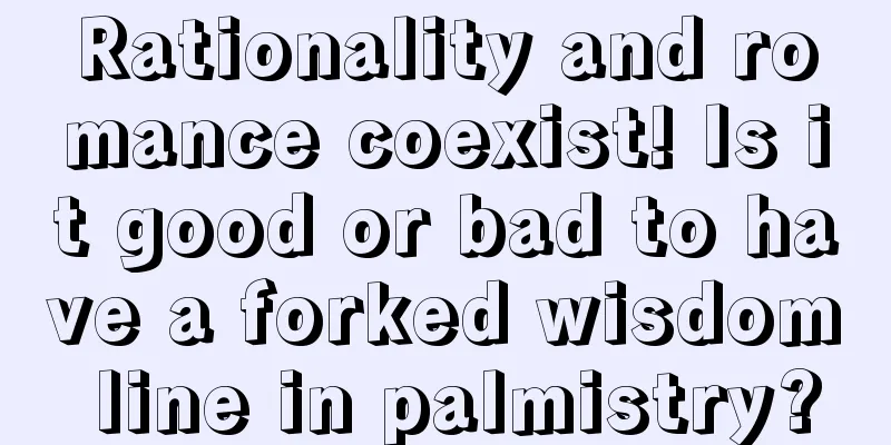 Rationality and romance coexist! Is it good or bad to have a forked wisdom line in palmistry?