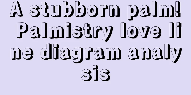 A stubborn palm! Palmistry love line diagram analysis