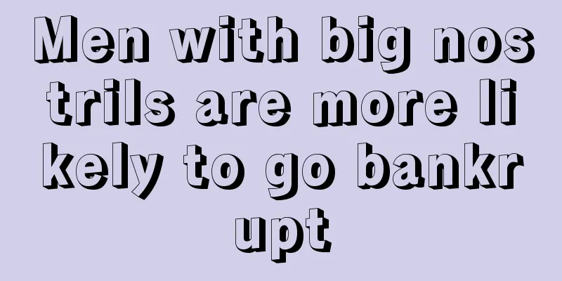 Men with big nostrils are more likely to go bankrupt