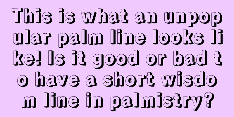This is what an unpopular palm line looks like! Is it good or bad to have a short wisdom line in palmistry?