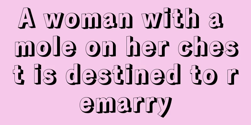 A woman with a mole on her chest is destined to remarry
