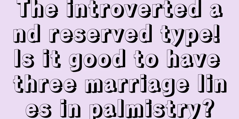 The introverted and reserved type! Is it good to have three marriage lines in palmistry?