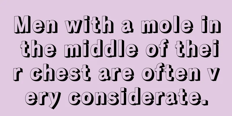 Men with a mole in the middle of their chest are often very considerate.