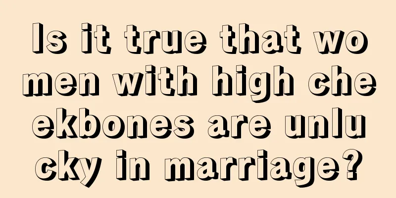 Is it true that women with high cheekbones are unlucky in marriage?