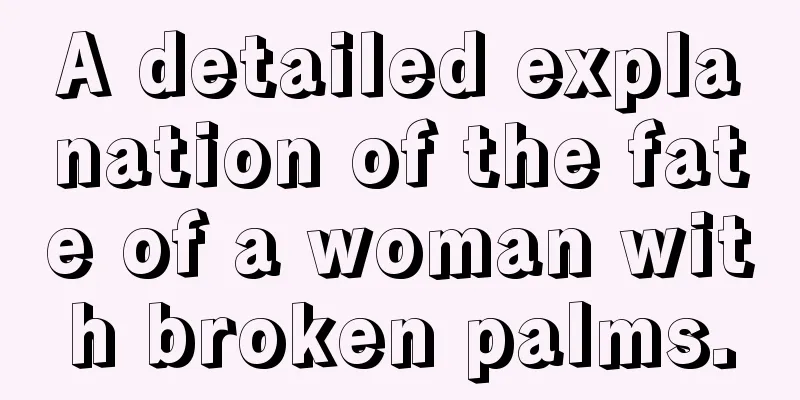 A detailed explanation of the fate of a woman with broken palms.