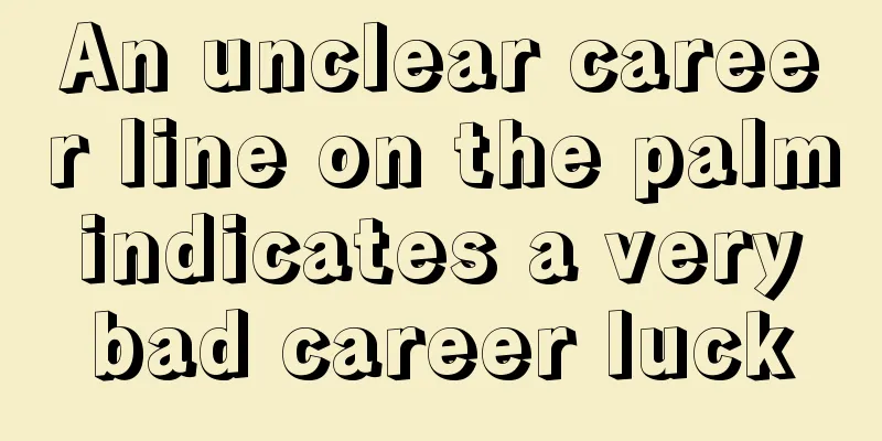 An unclear career line on the palm indicates a very bad career luck