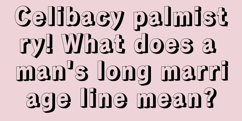 Celibacy palmistry! What does a man's long marriage line mean?