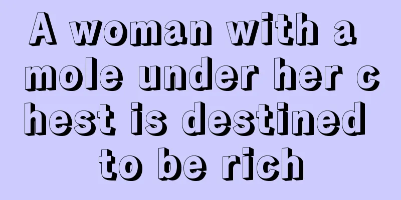 A woman with a mole under her chest is destined to be rich