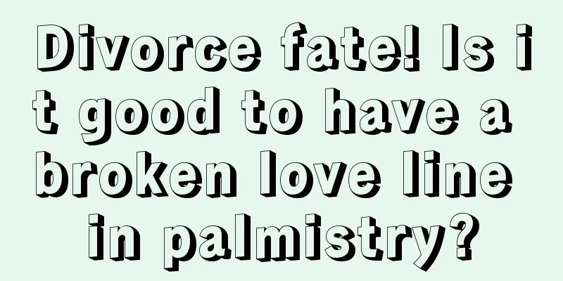 Divorce fate! Is it good to have a broken love line in palmistry?