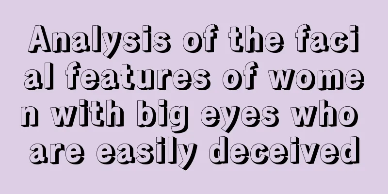 Analysis of the facial features of women with big eyes who are easily deceived