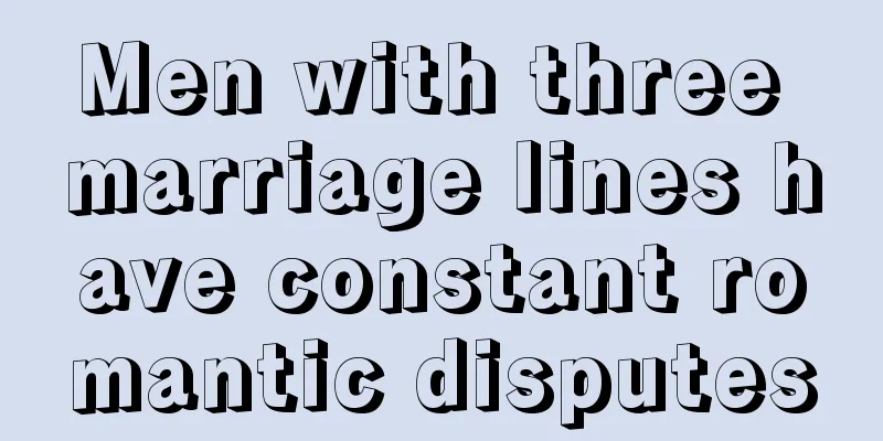 Men with three marriage lines have constant romantic disputes