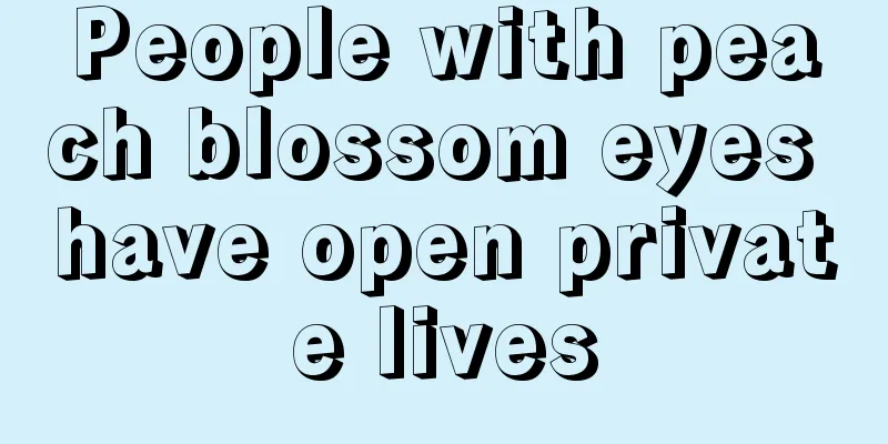 People with peach blossom eyes have open private lives
