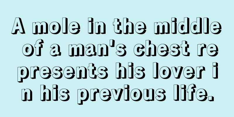A mole in the middle of a man's chest represents his lover in his previous life.