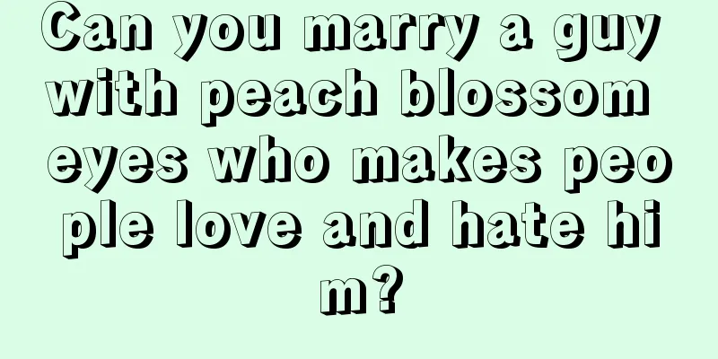 Can you marry a guy with peach blossom eyes who makes people love and hate him?