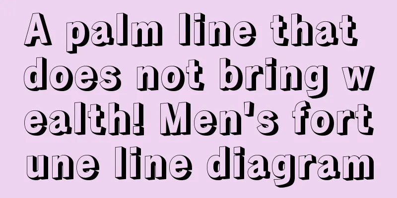 A palm line that does not bring wealth! Men's fortune line diagram
