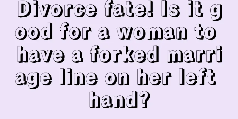 Divorce fate! Is it good for a woman to have a forked marriage line on her left hand?