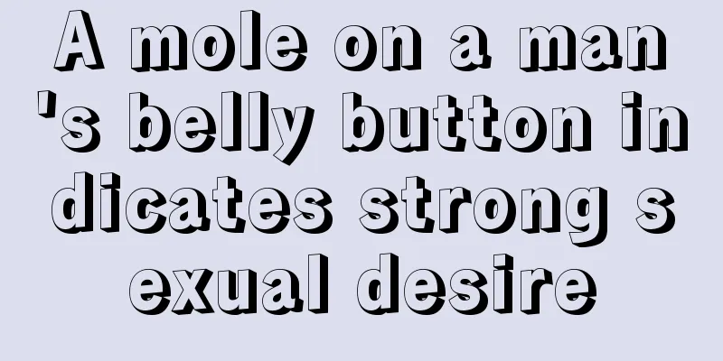 A mole on a man's belly button indicates strong sexual desire
