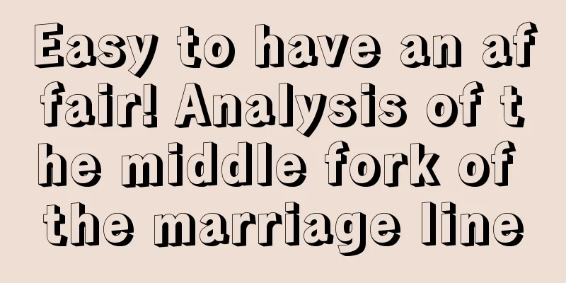 Easy to have an affair! Analysis of the middle fork of the marriage line