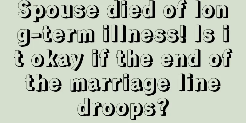 Spouse died of long-term illness! Is it okay if the end of the marriage line droops?