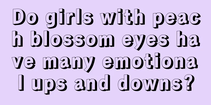 Do girls with peach blossom eyes have many emotional ups and downs?