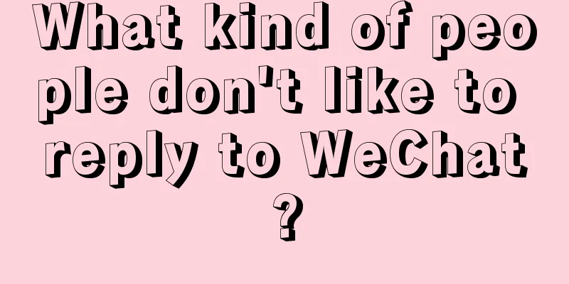 What kind of people don't like to reply to WeChat?