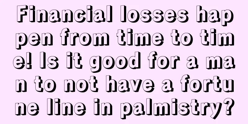 Financial losses happen from time to time! Is it good for a man to not have a fortune line in palmistry?