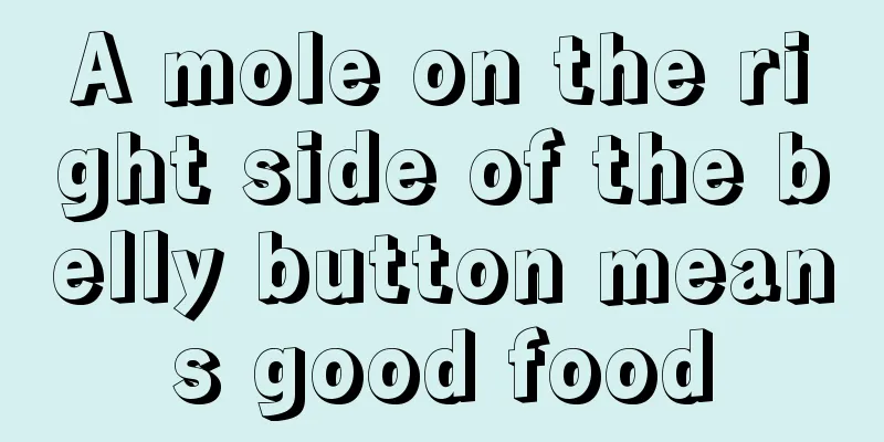 A mole on the right side of the belly button means good food