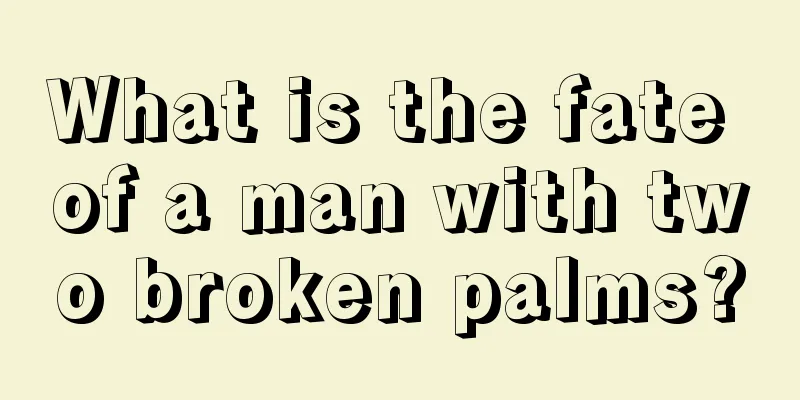 What is the fate of a man with two broken palms?