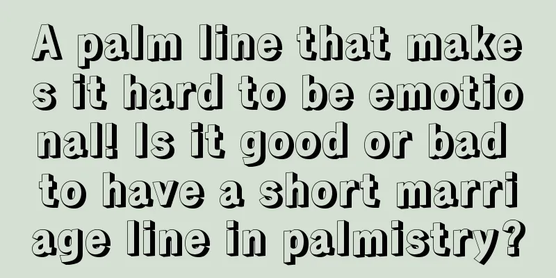 A palm line that makes it hard to be emotional! Is it good or bad to have a short marriage line in palmistry?