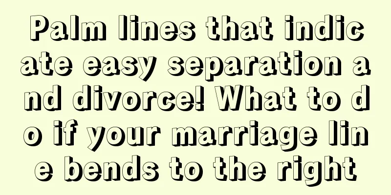 Palm lines that indicate easy separation and divorce! What to do if your marriage line bends to the right