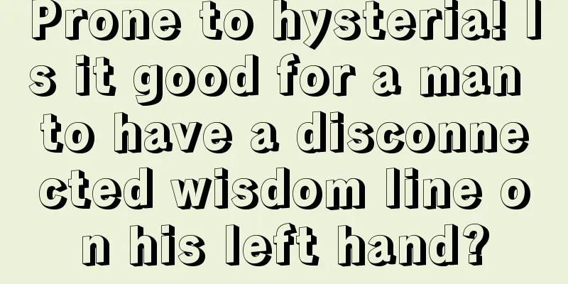 Prone to hysteria! Is it good for a man to have a disconnected wisdom line on his left hand?