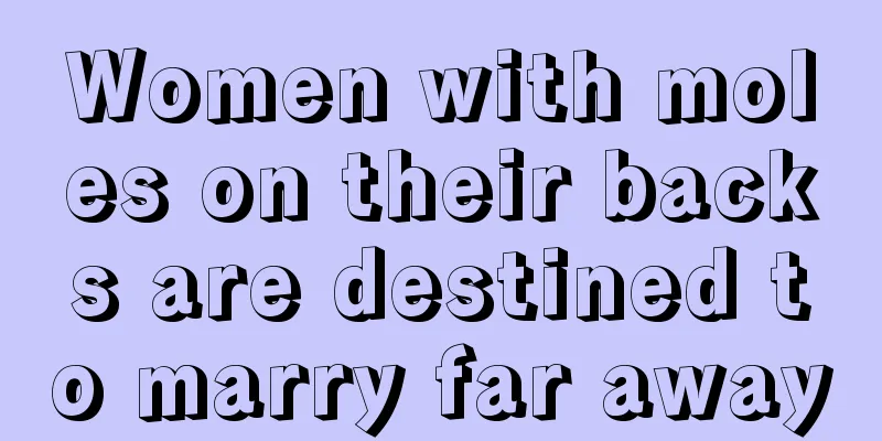 Women with moles on their backs are destined to marry far away