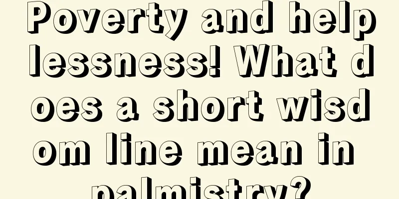 Poverty and helplessness! What does a short wisdom line mean in palmistry?