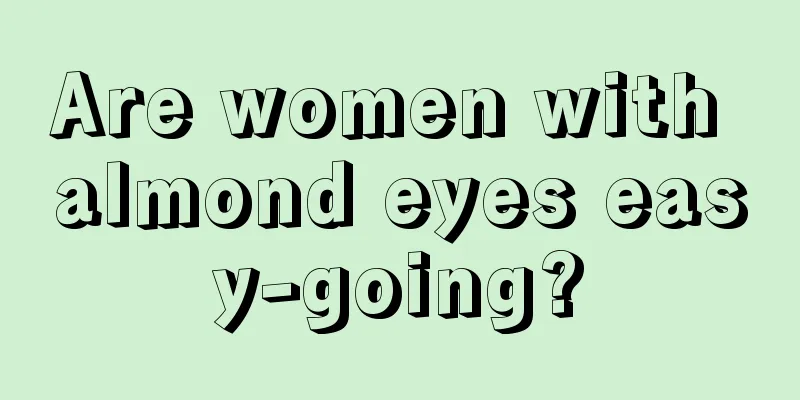 Are women with almond eyes easy-going?