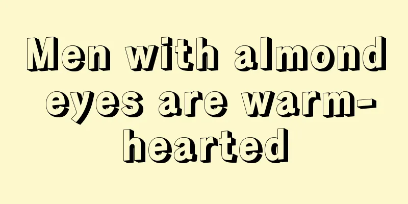 Men with almond eyes are warm-hearted