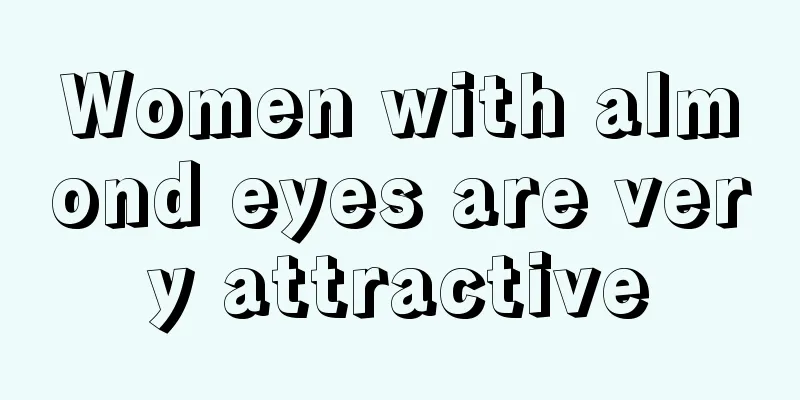 Women with almond eyes are very attractive