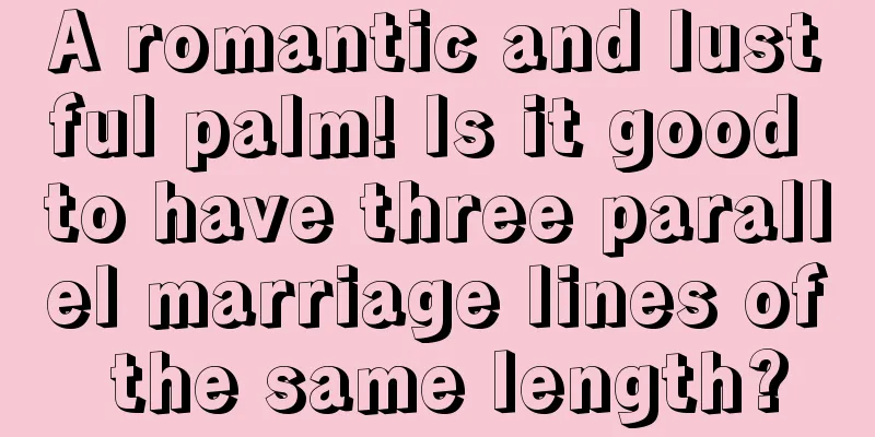 A romantic and lustful palm! Is it good to have three parallel marriage lines of the same length?
