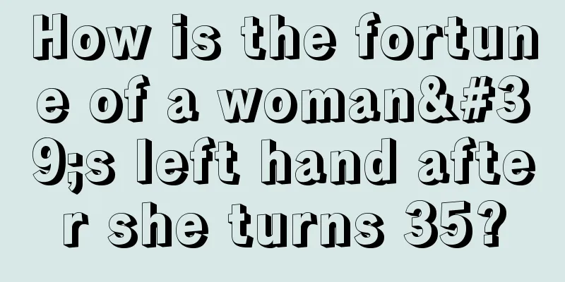 How is the fortune of a woman's left hand after she turns 35?