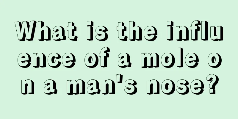What is the influence of a mole on a man's nose?