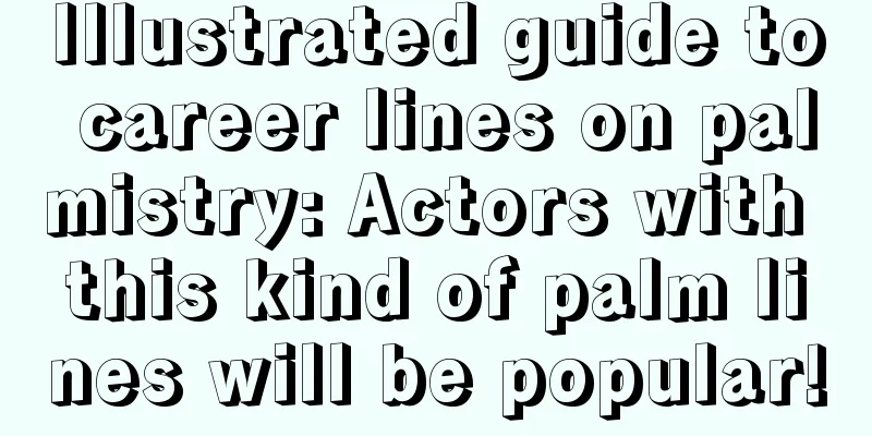 Illustrated guide to career lines on palmistry: Actors with this kind of palm lines will be popular!