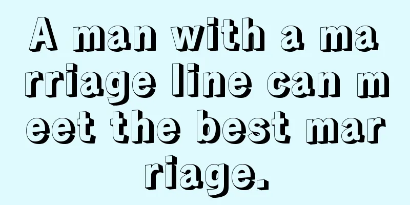 A man with a marriage line can meet the best marriage.