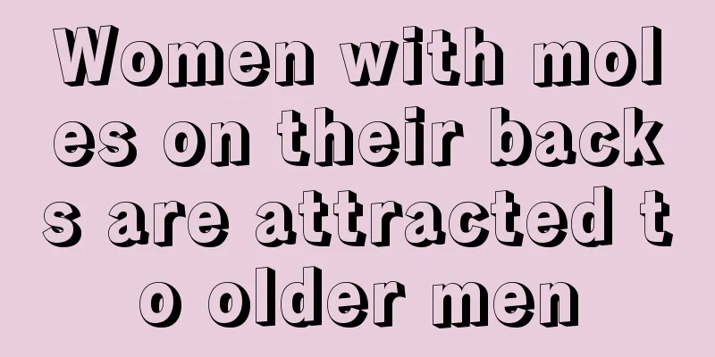 Women with moles on their backs are attracted to older men