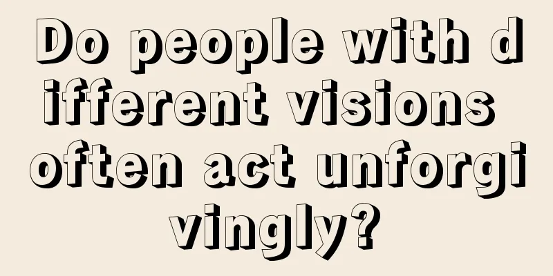 Do people with different visions often act unforgivingly?