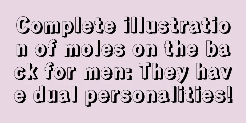 Complete illustration of moles on the back for men: They have dual personalities!