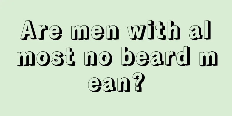 Are men with almost no beard mean?