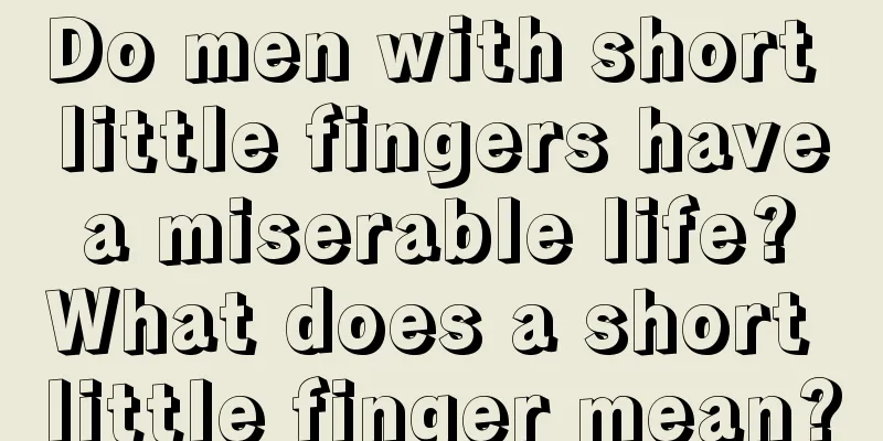 Do men with short little fingers have a miserable life? What does a short little finger mean?